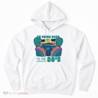 I'm Going Back To The 80s Retro Hoodie