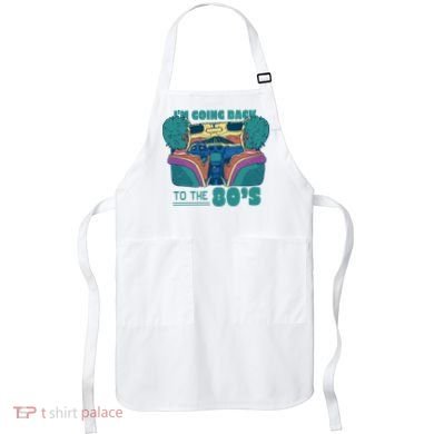 I'm Going Back To The 80s Retro Apron