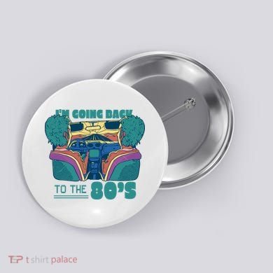 I'm Going Back To The 80s Retro Button