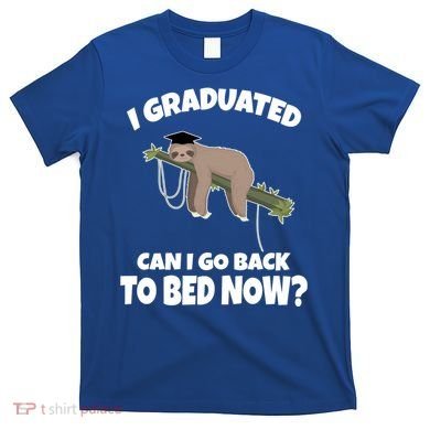 I Graduated Can I Go Back To Bed Now Sloth T-Shirt