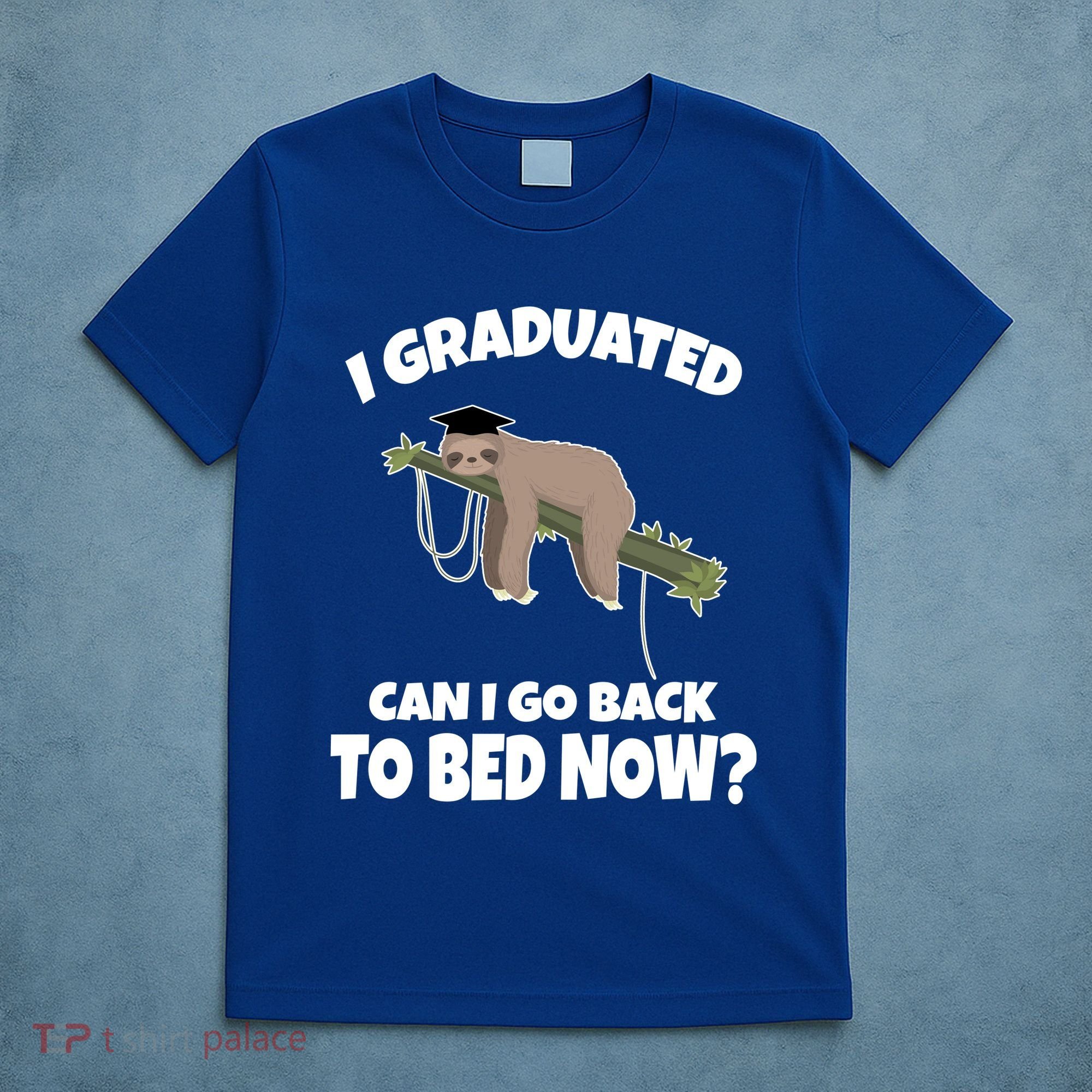 I Graduated Can I Go Back To Bed Now Sloth T-Shirt