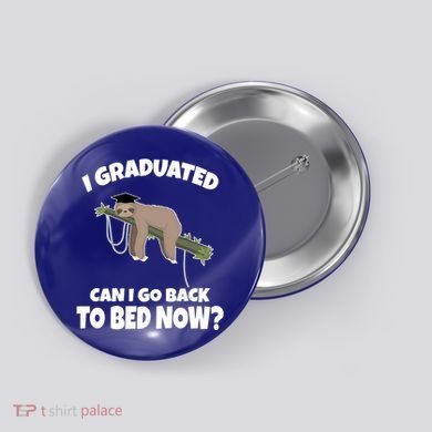 I Graduated Can I Go Back To Bed Now Sloth Button