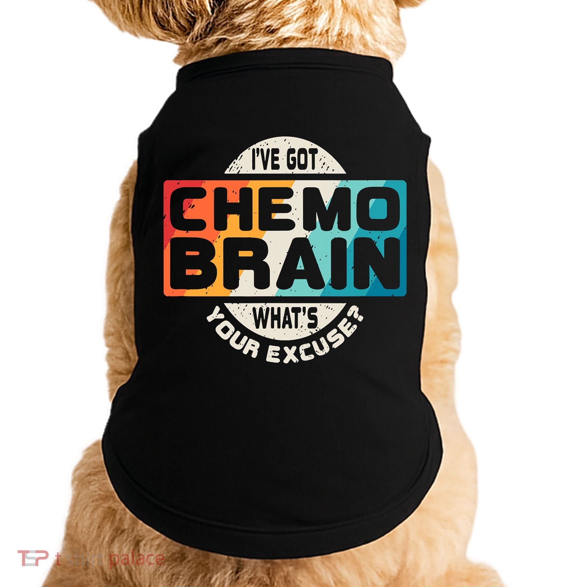 I've Got Chemo Brain What's Your Excuse? Chemo Brain Awareness Doggie Tank