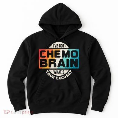 I've Got Chemo Brain What's Your Excuse? Chemo Brain Awareness Hoodie