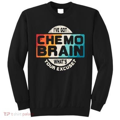 I've Got Chemo Brain What's Your Excuse? Chemo Brain Awareness Sweatshirt