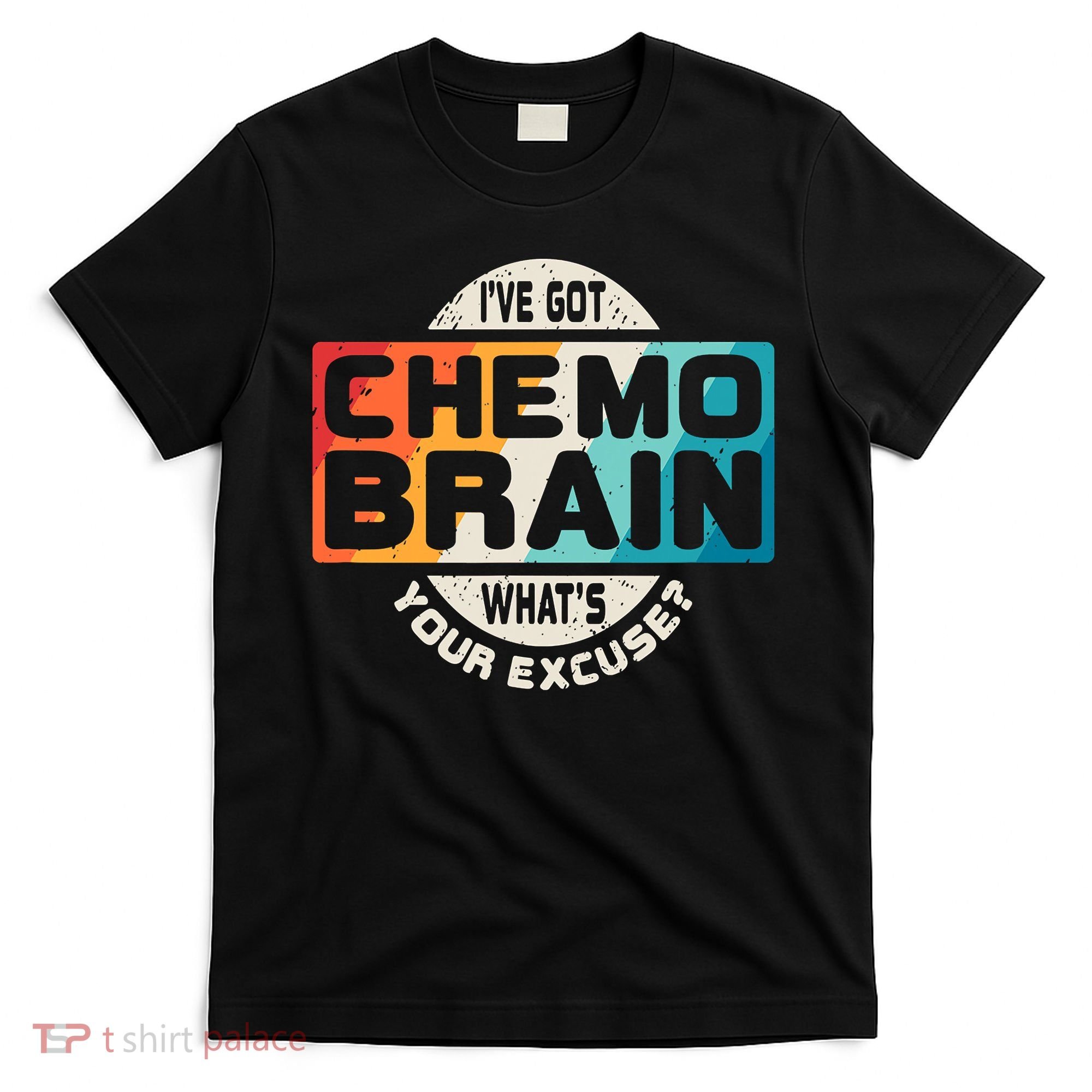 I've Got Chemo Brain What's Your Excuse? Chemo Brain Awareness T-Shirt