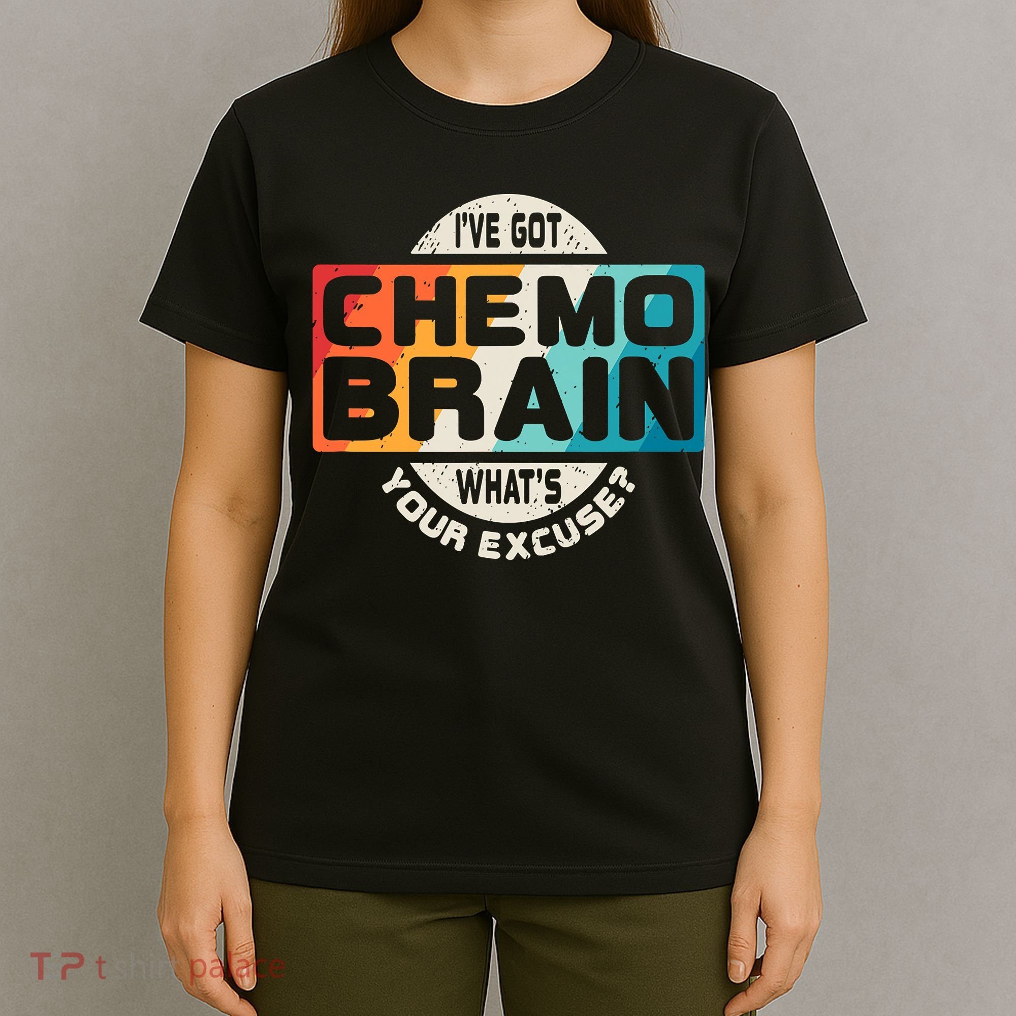 I've Got Chemo Brain What's Your Excuse? Chemo Brain Awareness T-Shirt