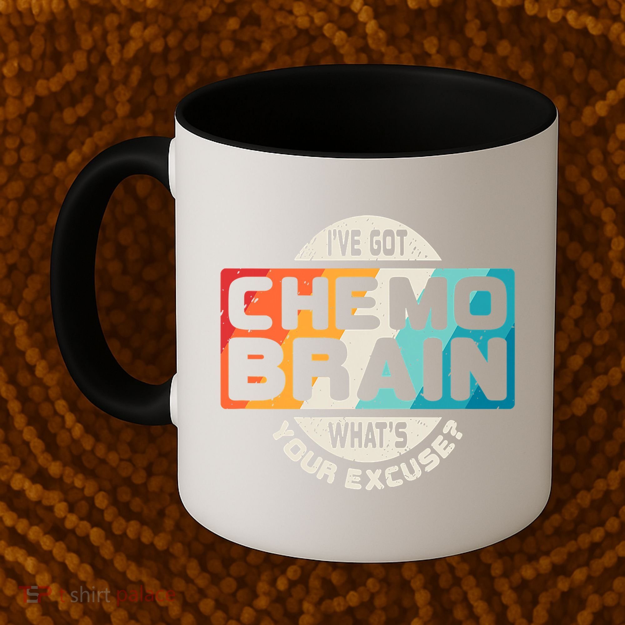 I've Got Chemo Brain What's Your Excuse? Chemo Brain Awareness Coffee Mug