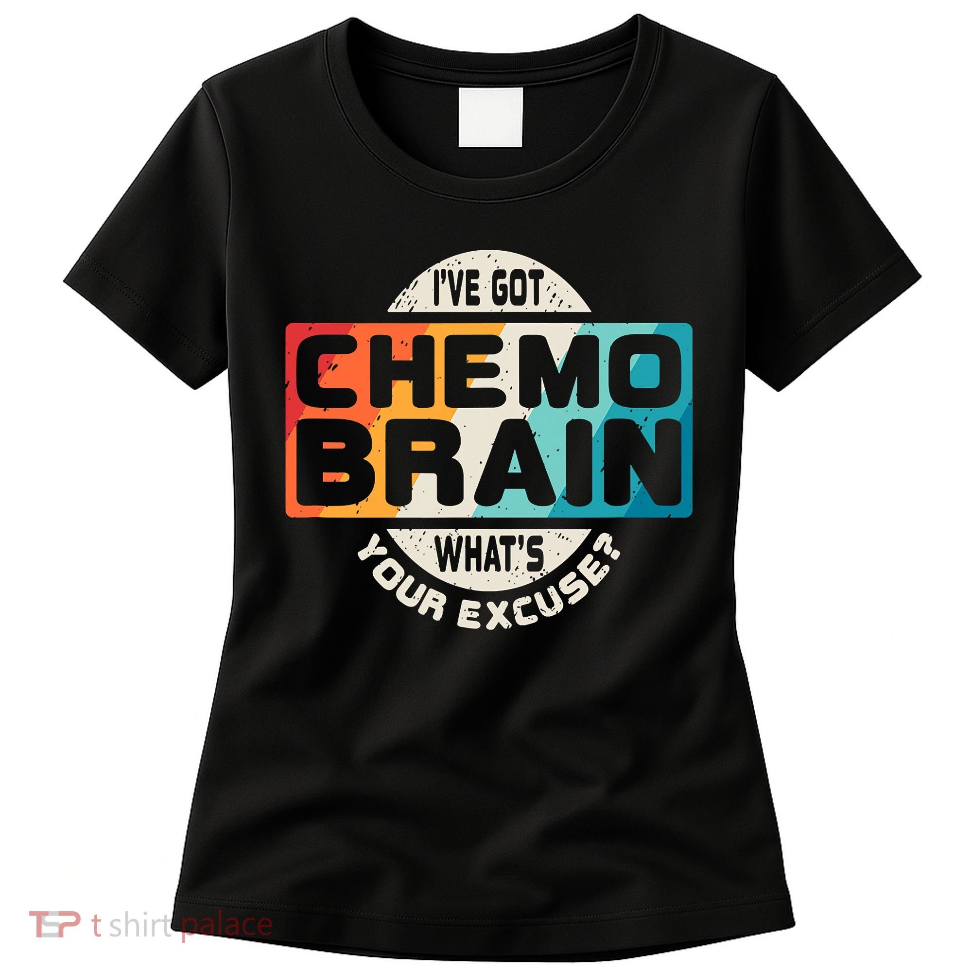 I've Got Chemo Brain What's Your Excuse? Chemo Brain Awareness Women's T-Shirt