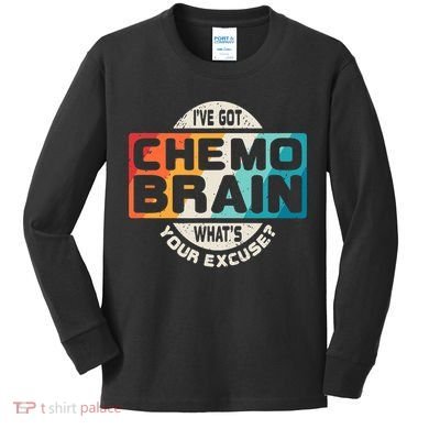 I've Got Chemo Brain What's Your Excuse? Chemo Brain Awareness Kids Long Sleeve Shirt