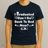 I Graduated Can I Go Back To Bed Now Funny T-Shirt thumb 3