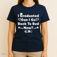 I Graduated Can I Go Back To Bed Now Funny T-Shirt thumb 4