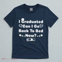 I Graduated Can I Go Back To Bed Now Funny T-Shirt thumb 5