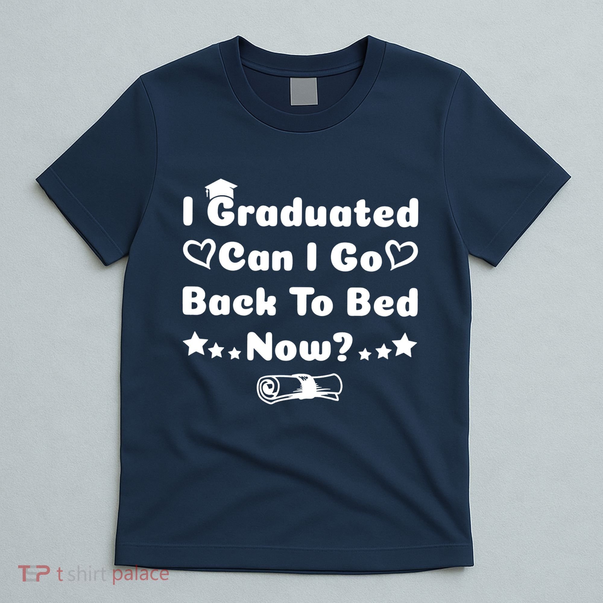 I Graduated Can I Go Back To Bed Now Funny T-Shirt