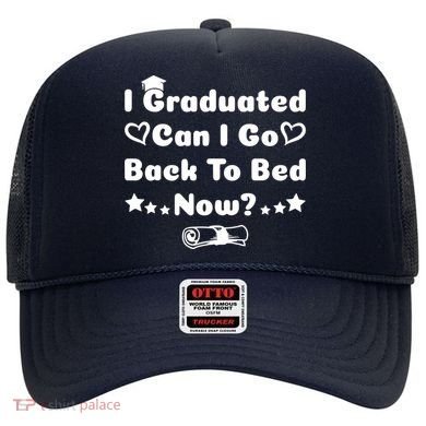 I Graduated Can I Go Back To Bed Now Funny Hat