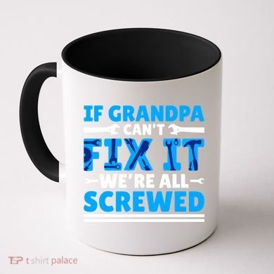 If Grandpa Can't Fix It We're All Screwed Gift Coffee Mug