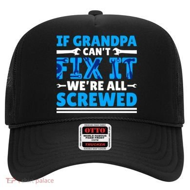 If Grandpa Can't Fix It We're All Screwed Gift Hat