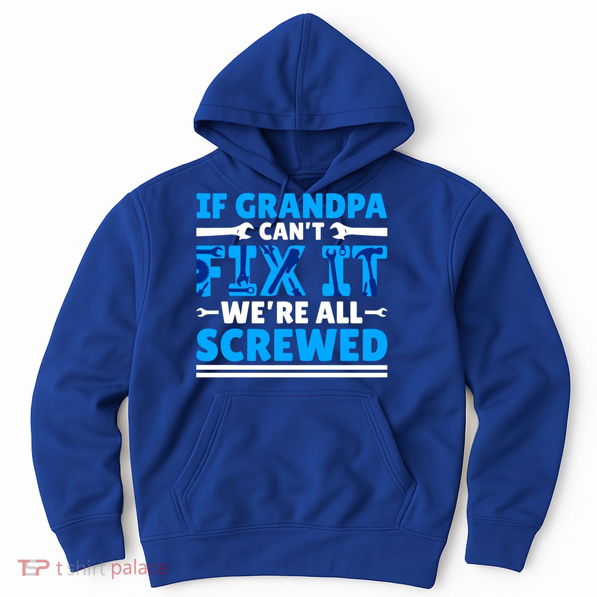 If Grandpa Can't Fix It We're All Screwed Gift Hoodie
