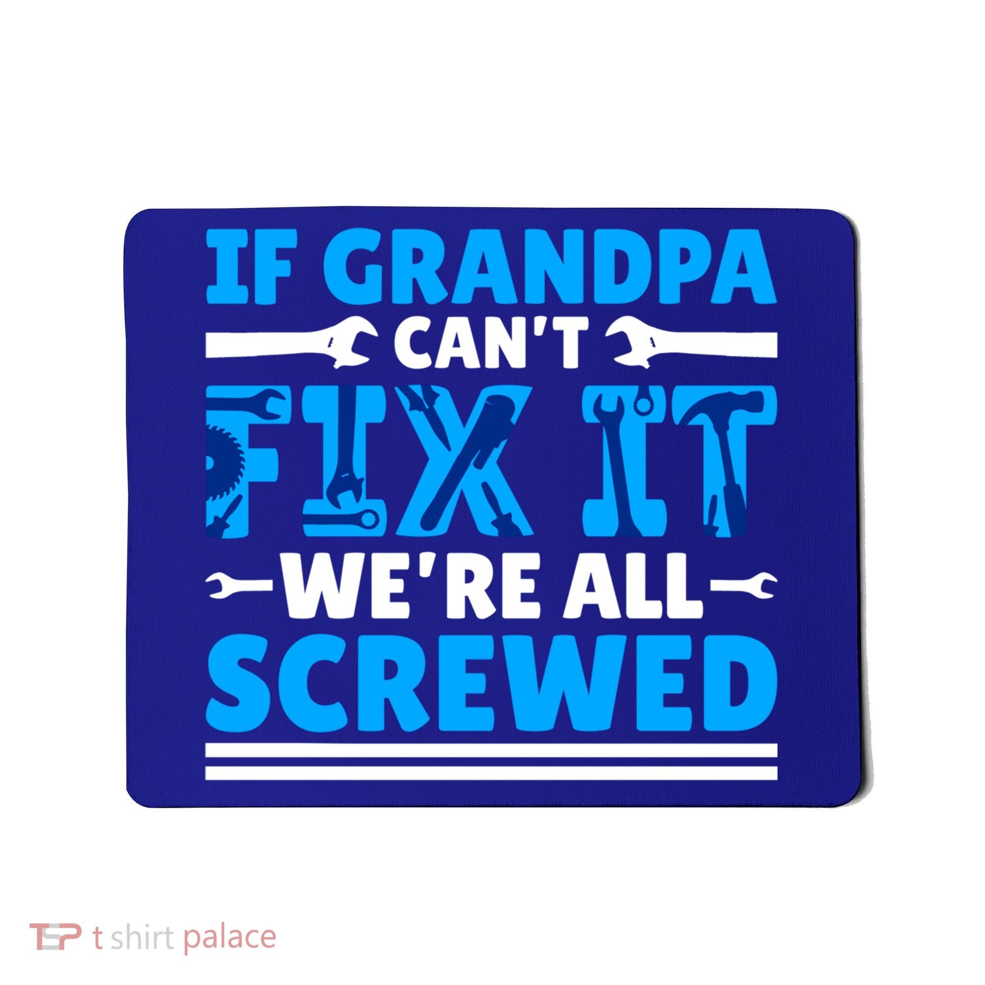 If Grandpa Can't Fix It We're All Screwed Gift Mousepad