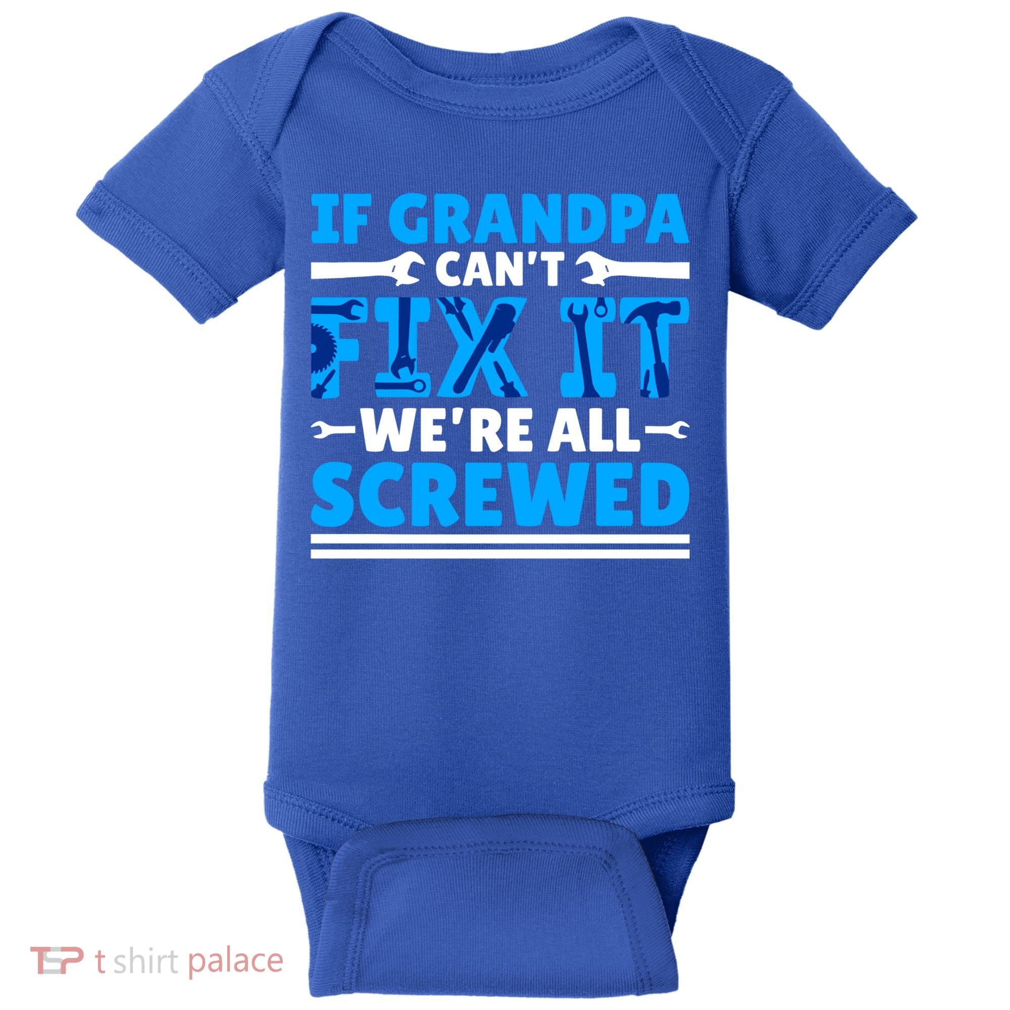 If Grandpa Can't Fix It We're All Screwed Gift Baby Bodysuit