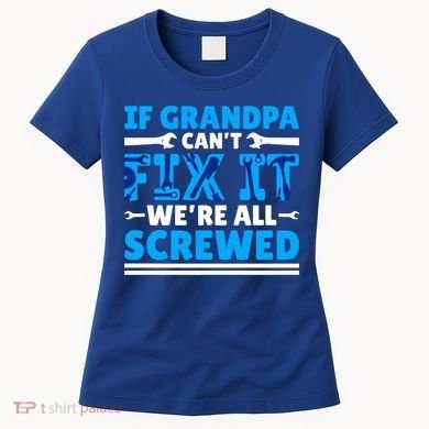 If Grandpa Can't Fix It We're All Screwed Gift Women's T-Shirt