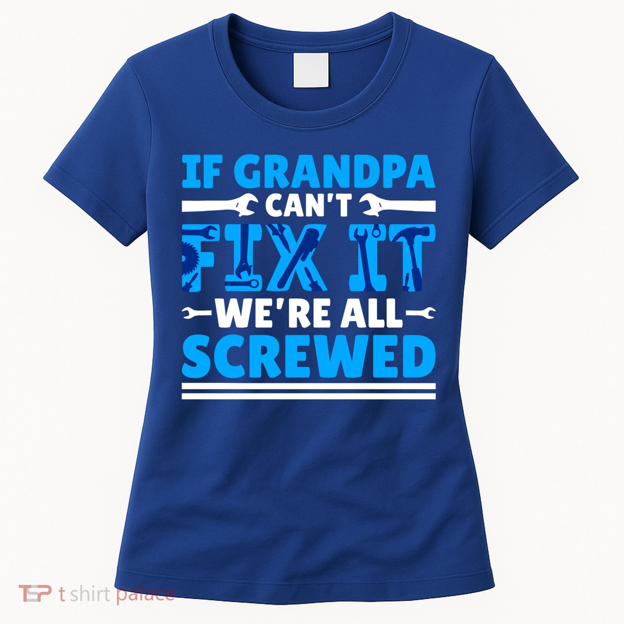 If Grandpa Can't Fix It We're All Screwed Gift Women's T-Shirt