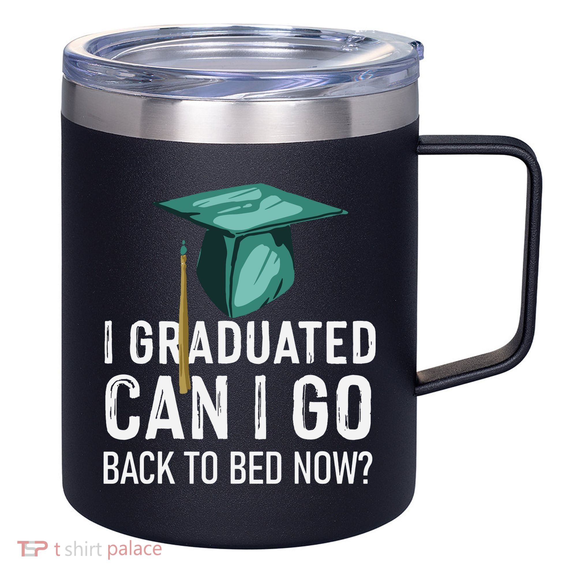 I Graduated Can I Go Back To Bed Now Funny Graduation 12oz Stainless Steel Coffee Mug