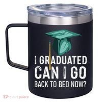 I Graduated Can I Go Back To Bed Now Funny Graduation 12oz Stainless Steel Coffee Mug thumb 2