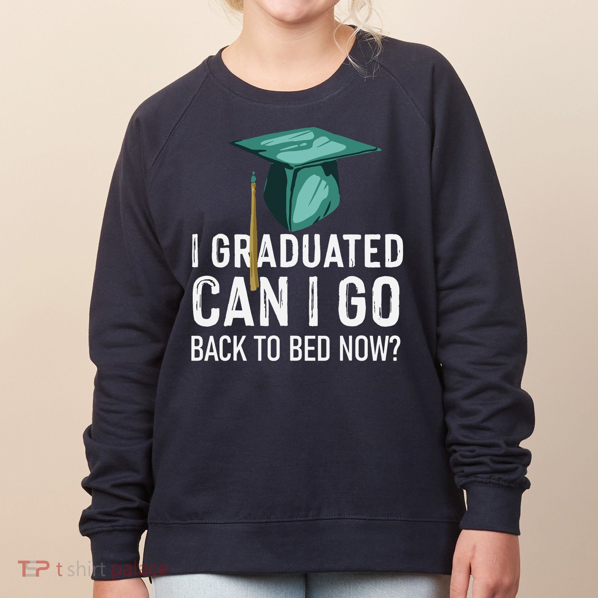 I Graduated Can I Go Back To Bed Now Funny Graduation Women's Sweatshirt