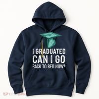 I Graduated Can I Go Back To Bed Now Funny Graduation Hoodie thumb 0