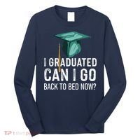 I Graduated Can I Go Back To Bed Now Funny Graduation Long Sleeve Shirt thumb 0