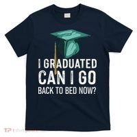 I Graduated Can I Go Back To Bed Now Funny Graduation T-Shirt thumb 0