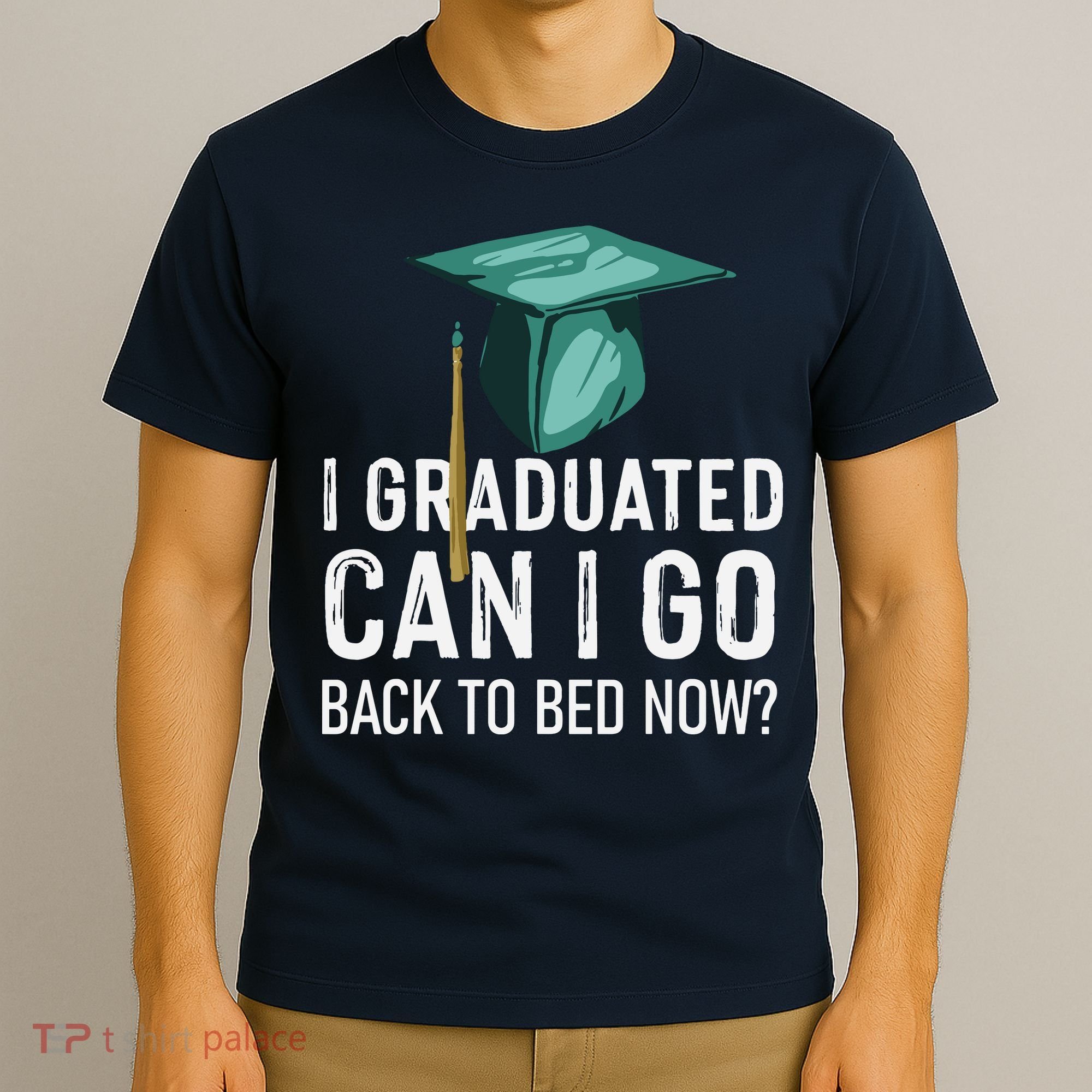 I Graduated Can I Go Back To Bed Now Funny Graduation T-Shirt