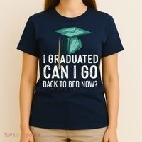 I Graduated Can I Go Back To Bed Now Funny Graduation T-Shirt thumb 4
