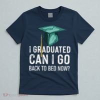 I Graduated Can I Go Back To Bed Now Funny Graduation T-Shirt thumb 5