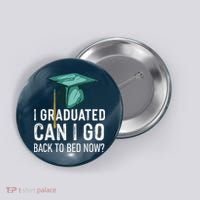 I Graduated Can I Go Back To Bed Now Funny Graduation Button thumb 0