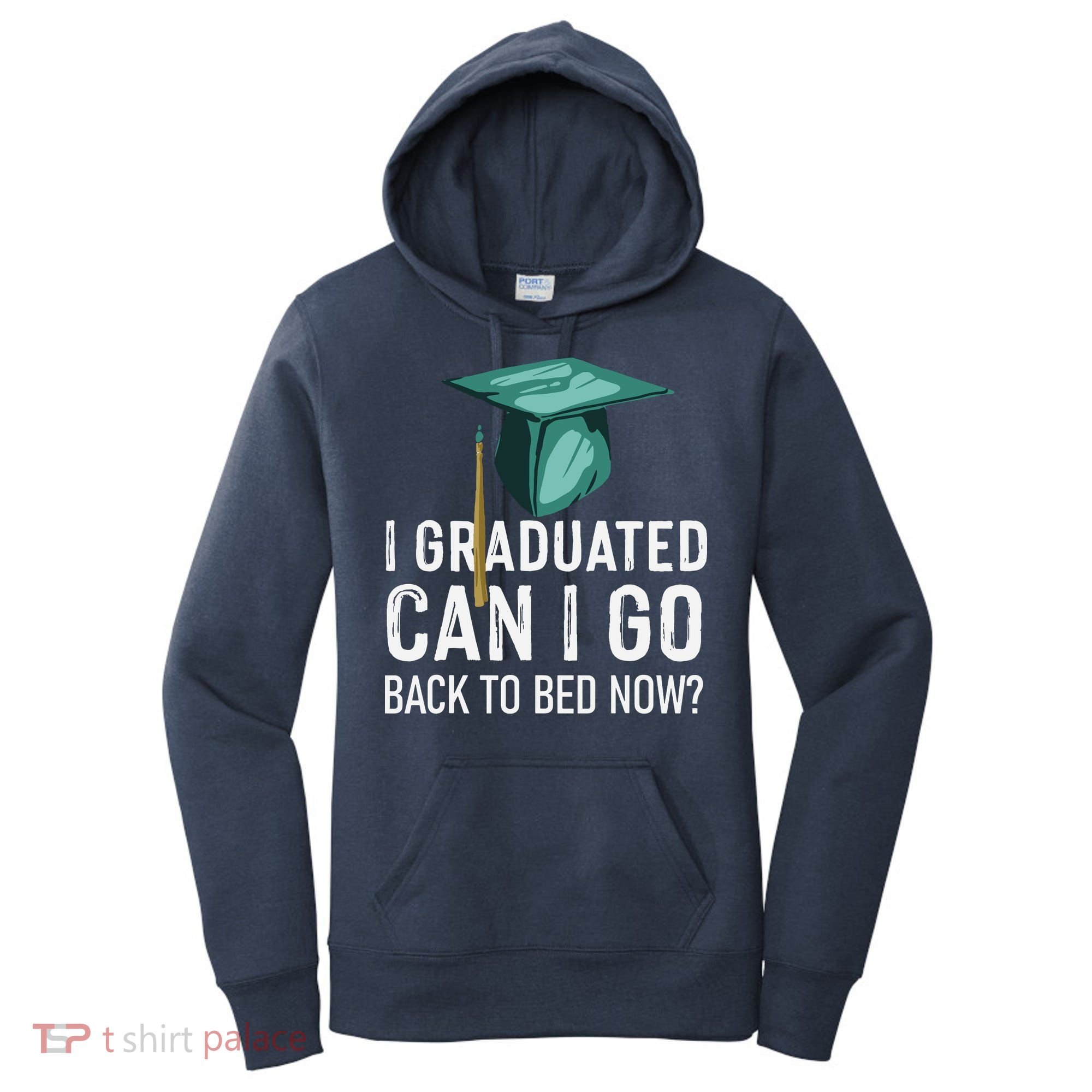I Graduated Can I Go Back To Bed Now Funny Graduation Women's Hoodie