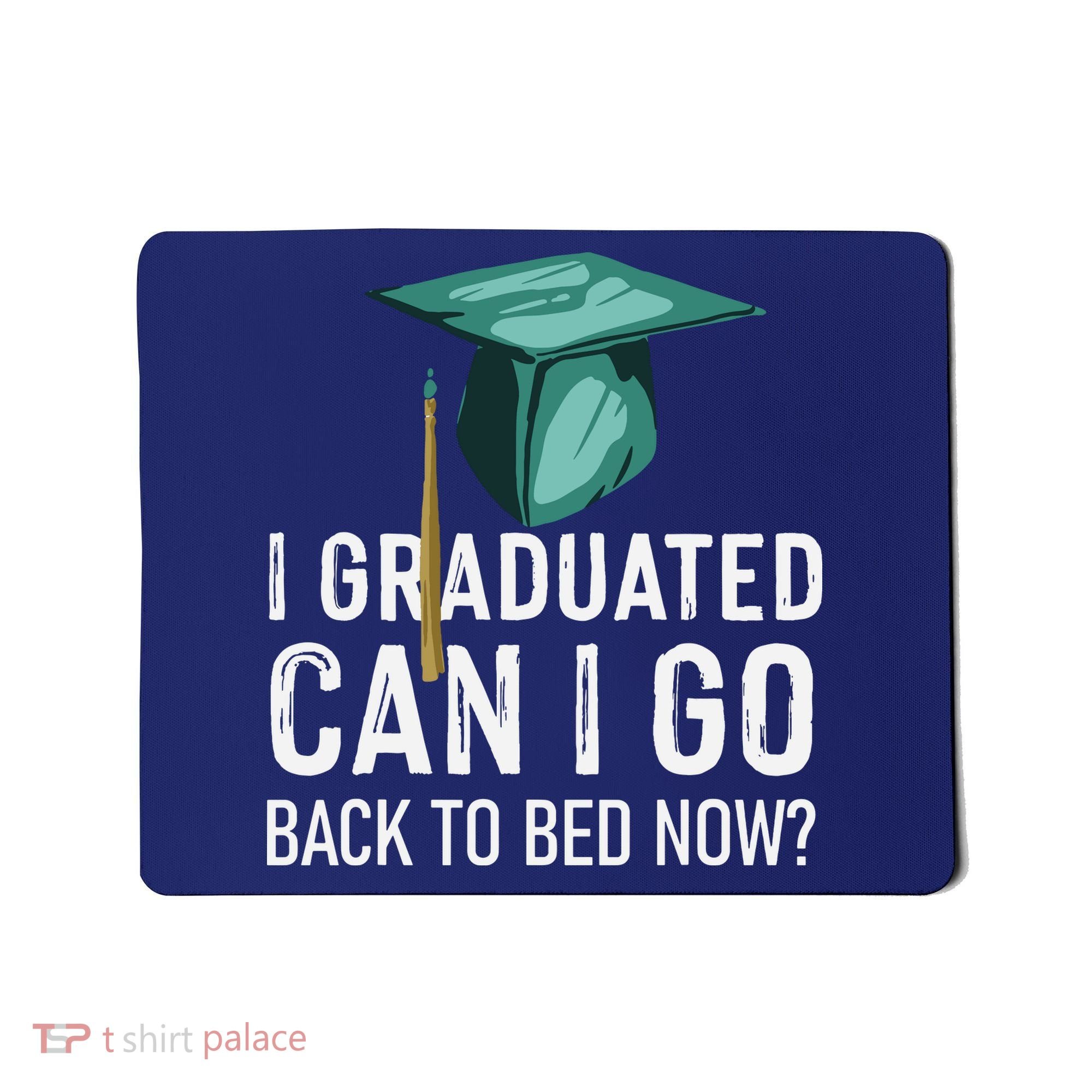 I Graduated Can I Go Back To Bed Now Funny Graduation Mousepad