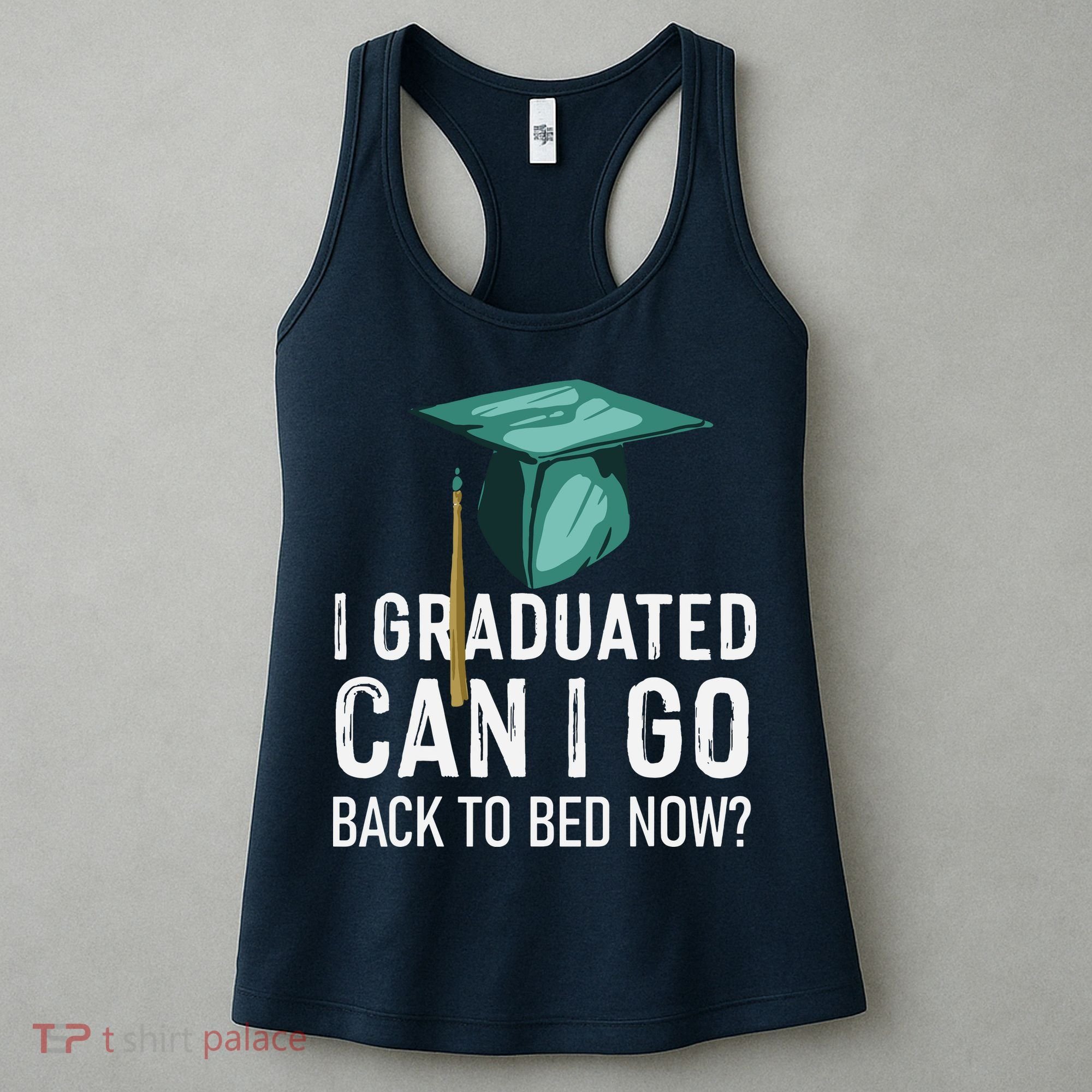 I Graduated Can I Go Back To Bed Now Funny Graduation Women's Tank Top