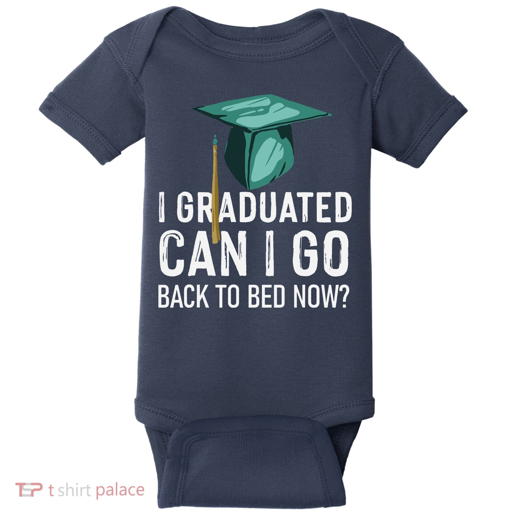 I Graduated Can I Go Back To Bed Now Funny Graduation Baby Bodysuit