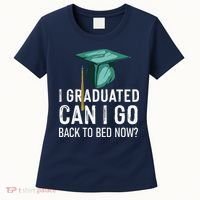 I Graduated Can I Go Back To Bed Now Funny Graduation Women's T-Shirt thumb 0