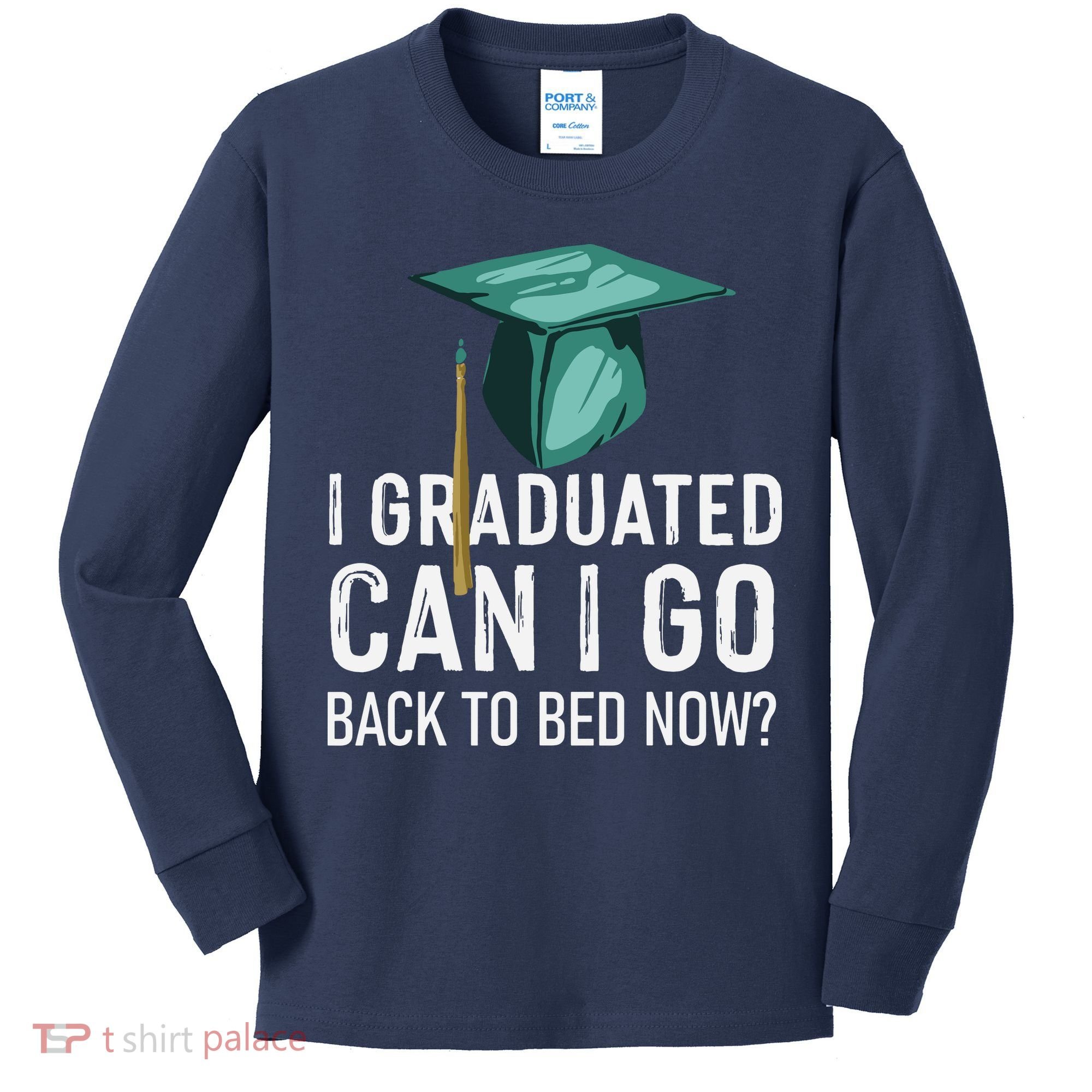 I Graduated Can I Go Back To Bed Now Funny Graduation Kids Long Sleeve Shirt