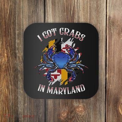 I Got Crabs In Maryland Day Blue Crab Coaster