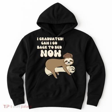 I Graduated Can Go Back To Bed Now Funny Graduation Sloth Hoodie
