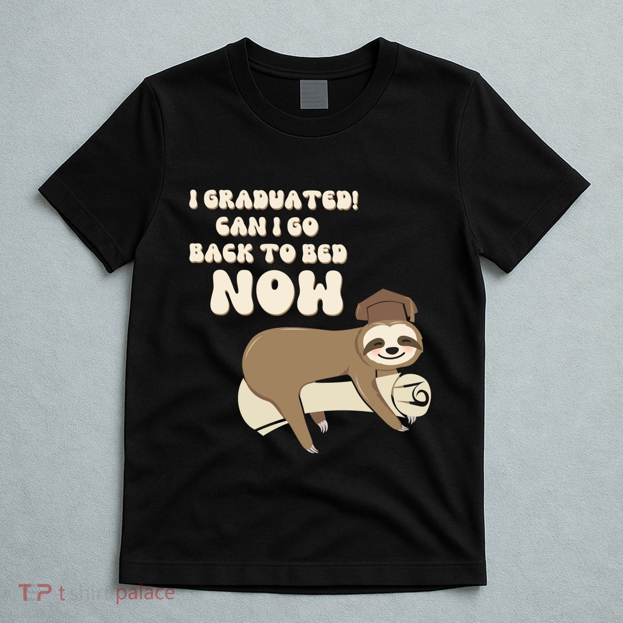 I Graduated Can Go Back To Bed Now Funny Graduation Sloth T-Shirt