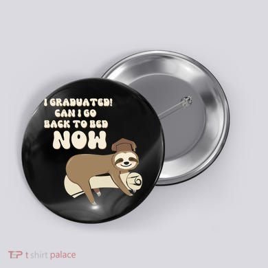 I Graduated Can Go Back To Bed Now Funny Graduation Sloth Button