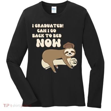 I Graduated Can Go Back To Bed Now Funny Graduation Sloth Women's Long Sleeve Shirt