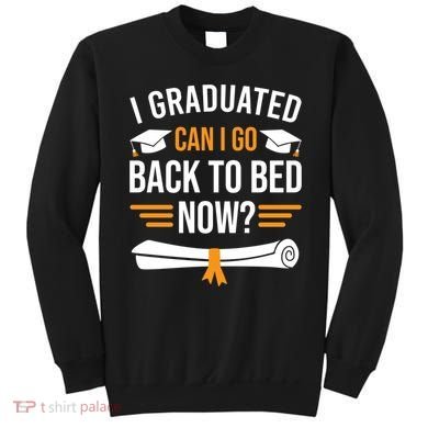 I Graduated Can I Go Back To Bed Now Sweatshirt