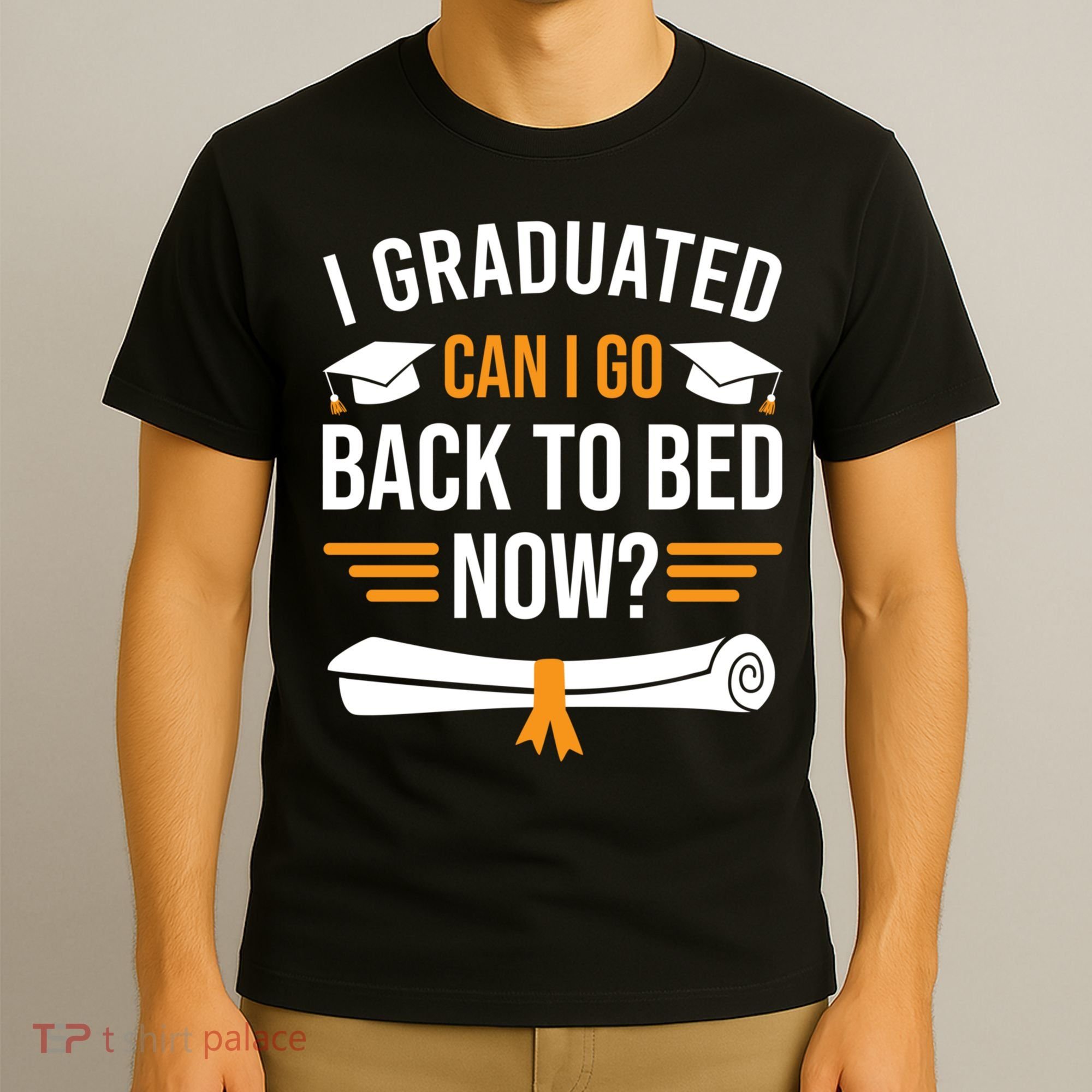 I Graduated Can I Go Back To Bed Now T-Shirt