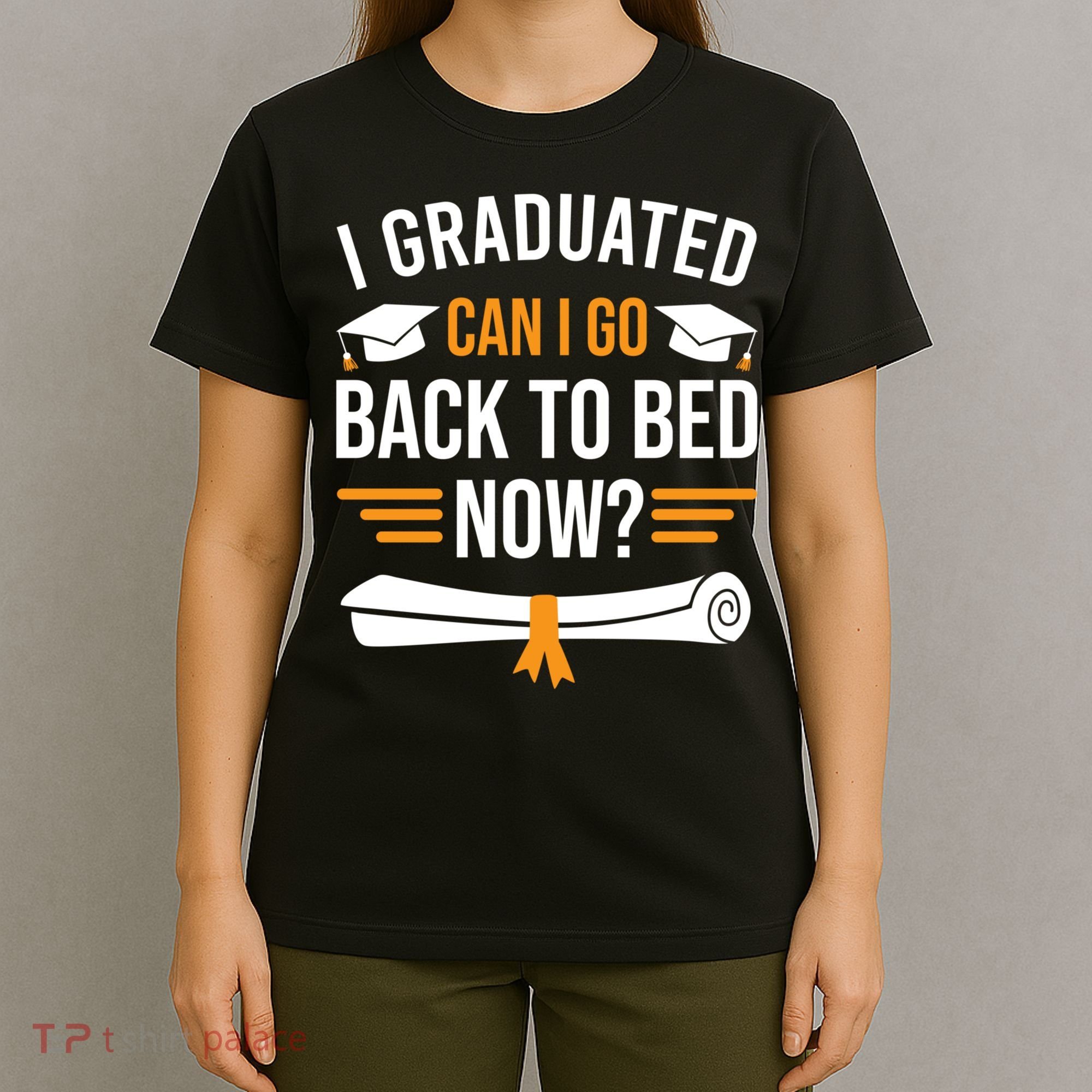 I Graduated Can I Go Back To Bed Now T-Shirt